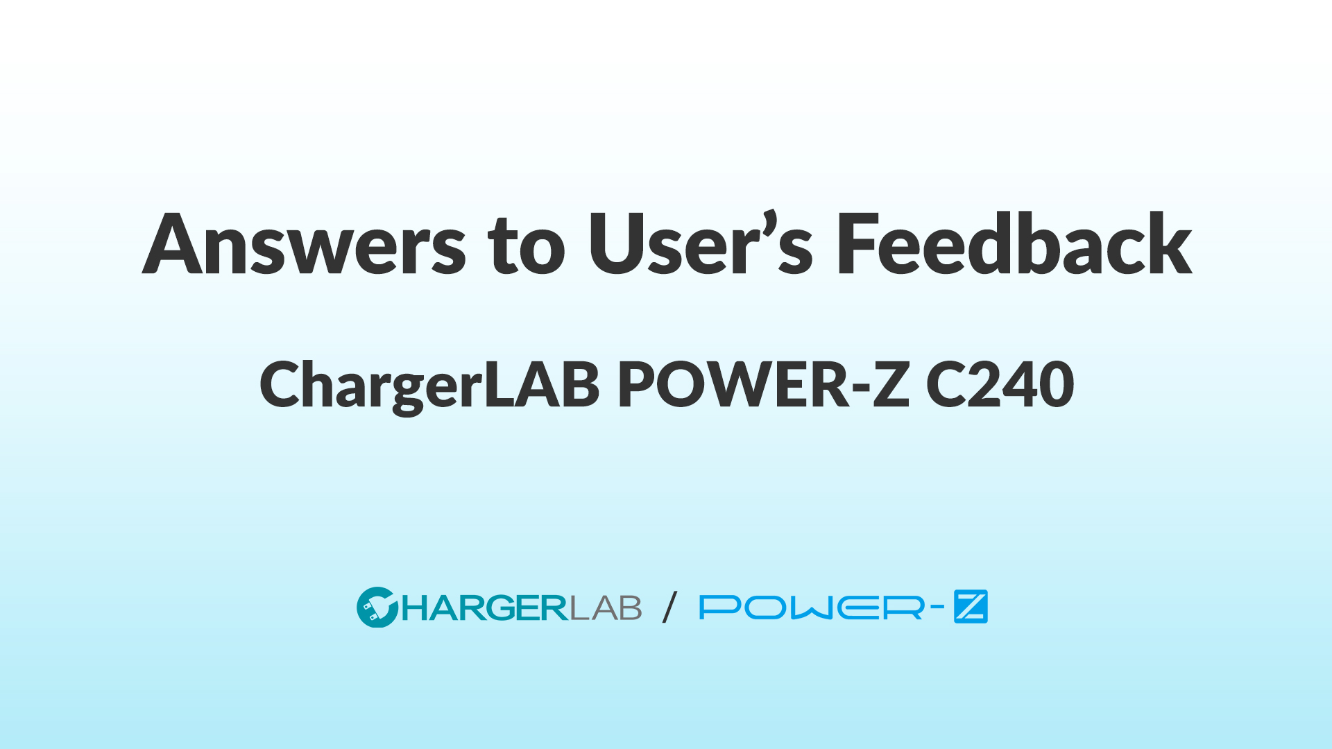 ChargerLAB POWER-Z C240 | Answers to User’s Feedback